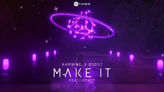 Varning x B00ST - Make It (ft. ISZAPP)