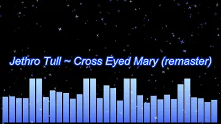 Jethro Tull ~ Cross Eyed Mary (remaster)