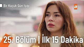 Bir Küçük Gün Işığı 25. Bölüm | İlk 15 Dakika