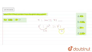 Select the related number from the given alternatives. 5 : 100 : : 7 : ? | CLASS 14 | ANALOGY OR...