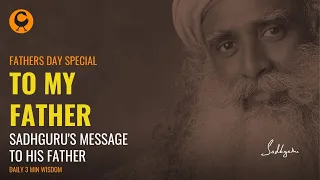 Father's Day Special | Sadhguru's message to his father | Sadhguru in 3 mins