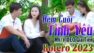 ✔️VIDEO/MV Đêm Cuối Tình Yêu, Ngày Không Em Liên Khúc Bolero Gia Tiến Ngọt Ngào Say Đắm Nhiều Thế Hệ