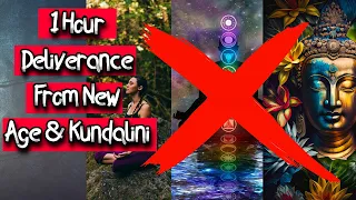 1 Hour Deliverance | The New Age & Kundalini