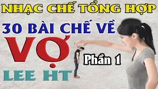 Tổng Hợp Những Bài Nhạc Chế Về " VỢ " Hay Nhất của Lee HT ll Cực Hay, Cực Hài, Nghe Cười Xĩu