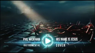 Phil Wickham - His Name is Jesus - Instrumental Cover with Lyrics