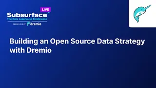 Building an Open Source Data Strategy with Dremio