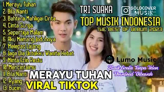 MERAYU TUHAN - TRI SUAKA | FULL ALBUM TERBARU 2023 ( KUMPULAN LAGU INDO VIRAL TIKTOK )