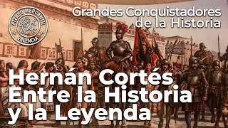 Hernán Cortés. Entre la Historia y la Leyenda. Grandes Conquistadores | María Bernal Sanz