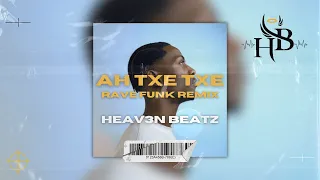 AH TXE TXE - Heav3n Beatz x Giant x Tyson (Rave Funk Remix)