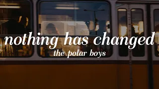 the polar boys - nothing has changed (lyrics)