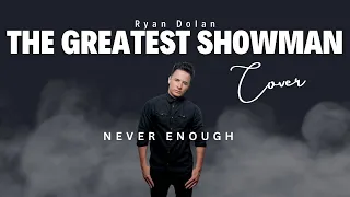 Never Enough - Ryan Dolan (The Greatest Showman) Male Cover