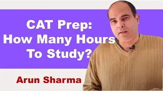 CAT Prep: How Many Hours To Study? | Arun Sharma