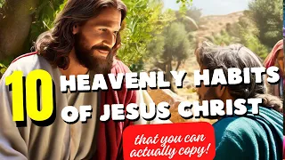 10 HABITS OF JESUS CHRIST-That You Can Actually Copy! Jesus habits. Live like jesus. Christianity