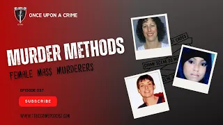 Episode 037: Murder Methods - Mass Murder: Chapter 4: Female Mass Murderers