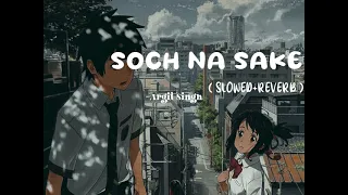 Soch Na Sake🎧🍁 | Arjit Singh | [Slowed+Reverb] | I-DTZ