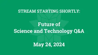 Future of Science and Technology Q&A (May 24, 2024)