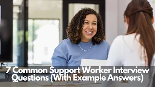 7 Common Support Worker Interview Questions (With Example Answers)