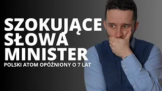 Polski atom opóźniony o 7 lat. Szokujące słowa minister