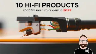 10 hi-fi products that I'm keen to review in 2023