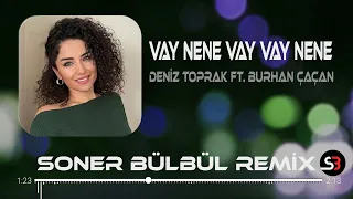 Deniz Toprak ft. Burhan Çaçan - Vay Nene  | Soner Bülbül Remix | Vay Vay Nene Tiktok Remix 2023 🎧
