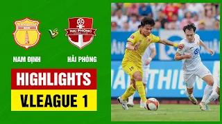 Highlights: Nam Định - Hải Phòng | Đại tiệc 6 bàn mãn nhãn, Lucao, Rafaelson thay nhau bắn phá