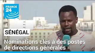 Sénégal : nominations clés à des postes de directions générales • FRANCE 24