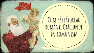 Cum sărbătoreau românii Crăciunul în comunism