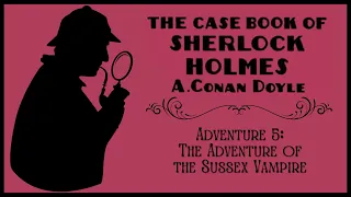 The Adventure of the Sussex Vampire | The Case-Book of Sherlock Holmes | Sherlock Holmes | Audiobook