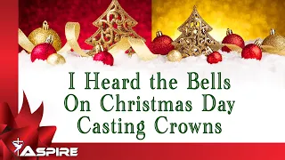 I Heard the Bells on Christmas Day (lyrics) ~ Casting Crowns