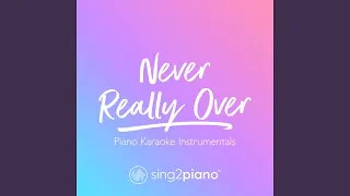 Never Really Over (Lower Key) (Originally Performed by Katy Perry)