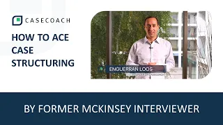 CASE STRUCTURING: INTRO & TIPS BY FORMER MCKINSEY INTERVIEWER