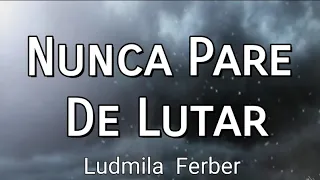 Nunca Pare De Lutar (Voz Oficial Com Letra) Ludmila Ferber