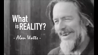 What is Reality? - Alan Watts