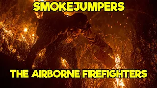 SMOKEJUMPERS: THE ELITE AIRBORNE FIREFIGHTERS YOU'VE NEVER HEARD OF