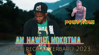 AN HAWUT NOKOTMA_LAGU REGAE TERBARU 2024_#bongevan #regae