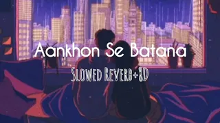 Aankhon Se Batana (Slowed Reverb + 8D) - Dikshant