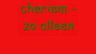 Cheriem - zo alleen