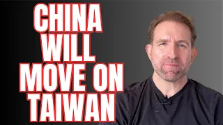 China will likely make a move on Taiwan sooner rather than later
