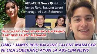 OMG ! JAMES REID BAGONG TALEND MANAGER NA NI LIZA SOBERANO AYUN SA ABS-CBN NEWS