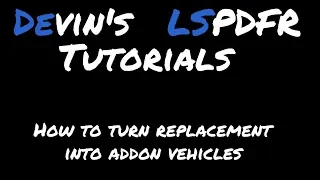 Devin's LSPDFR Tutorials: How To Turn Replacement Vehicle Into Addon Vehicles