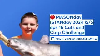 🔴 (Time stamps in description) MASONday (STANday 2024 )5/5 eps 16 Cats and Carp Challenge