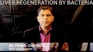 Liver Regeneration by Bacteria: Dr. PRAMIL CHERIYATH- MD, MS, FACP, SQIL(Harvard).