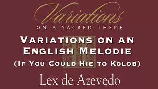 05 Variations on an English Melodie If You Could Hie to Kolob | Variations II | Lex de Azevedo