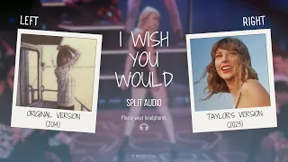 Taylor Swift - I Wish You Would (Original vs. Taylor's Version Split Audio / Comparison)