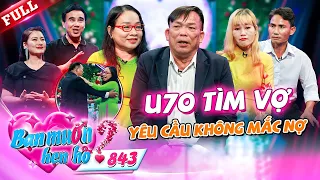 U70 đi tìm vợ yêu cầu nhà gái không NỢ NẦN, thỏa thuận không muốn SINH CON 😂 | BẠN MUỐN HẸN HÒ #843