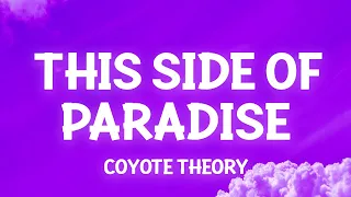 Coyote theory - This Side Of Paradise (Lyrics) so if you're lonely darling you're glowing