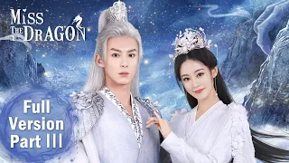 【Miss The Dragon】Full Version Part 3 ——Starring:Dylan Wang, Zhu Xudan | ENG SUB