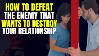 How To Defeat The Enemy That Wants To Destroy Your Relationship