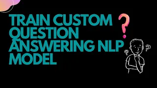 Train Custom Question Answering NLP Model | NLP | Data Science | Deep Learning