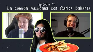 Episodio 11: La comida mexicana con Carlos Ballarta